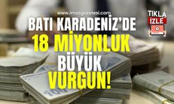 Batı Karadeniz'de on sekiz milyonluk büyük vurgun!