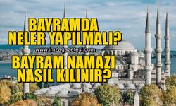 Bayram günleri neler yapılmalı? Bayram namazı nasıl kılınır?