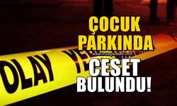 Çocuk parkında ceset bulundu!