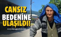 Kayıp yaşlı kadının cansız bedenine ulaşıldı!