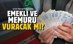 Memur ve emekliyi vuracak mı? Açıklandı!