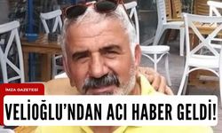 Velioğlu’ndan acı haber geldi!