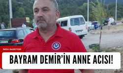 Bayram Demir’in anne acısı!