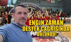 Engin Zaman, Zonguldak Spor Basket 67 için destek çağrısında bulundu!