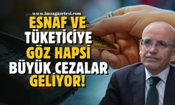 Esnaf ve tüketiciye göz hapsi! Bunları yapmayana büyük cezalar var