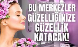 Zonguldak'ta güzelliğinize güzellik katacak merkezler! Uğramadan gitmeyin...