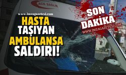 Hasta taşıyan ambulansa saldırı!