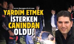 Yardım etmek isterken canından oldu!