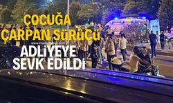 10 yaşındaki çocuğa çarparak ölümüne neden olan sürücü adliyeye sevk edildi!