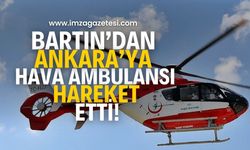 Bartın'dan Ankara'ya hava ambulansı hareket etti!