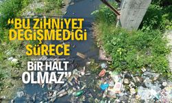 "Bu zihniyet değişmediği sürece bir halt olmaz!"