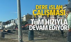 Dere islah çalışmaları tüm hızıyla devam ediyor!