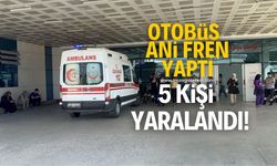 Halk otobüsü fren yaptı 5 kişi yaralandı!