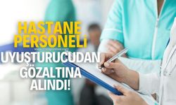 Hastane personeli uyuşturucudan gözaltında!