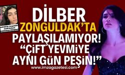 Dilber, Zonguldak'ta paylaşılamıyor!