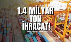 1.4 milyar ton ihracat...