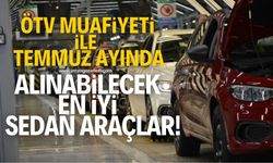 ÖTV Muafiyeti ile Temmuz ayında alınabilecek en iyi sedan araç modeli ve fiyatları!