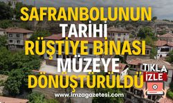 Safranbolu'nun Tarihi Rüştiye Binası, Müzeye Dönüştürüldü!