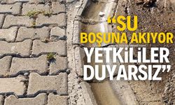 "Su boşuna akıyor, yetkililer duyarsız!"