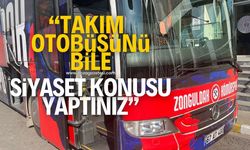 "Takım otobüsünü bile siyaset konusu yaptınız!"