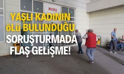 Yaşlı kadının ölü bulunduğu soruşturmada flaş gelişme!