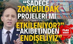 Yavuzyılmaz “Sadece Zonguldak’ın projeleri mi depremden etkileniyor?" Karadeniz'in Zeugması...