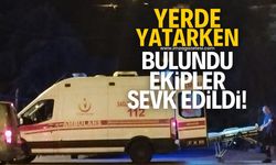 Yerde yatarken bulundu! Ekipler sevk edildi