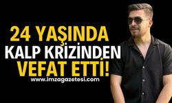 Yirmi dört yaşında kalp kriziden vefat etti!