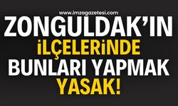 Zonguldak ili ve ilçelerinde belirtilen yerlerde yasak!