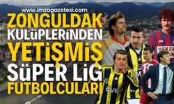 Zonguldak kulüplerinden yetişmiş Süper Lig futbolcuları!