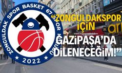 "Zonguldak Spor Basket 67 için yarın Gazipaşa caddesinde mendil tutup dileneceğim"