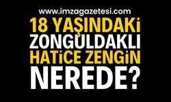 18 Yaşındaki Genç Kız Kayıplara Karıştı: Hatice Zengin İçin Arama Çalışmaları Başlatıldı