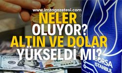 Borsa'da neler oluyor? Altın ve dolar yükseldi mi?