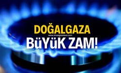 Doğalgaza büyük zam!