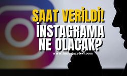 Saat verildi! İnstagrama ne olacak?