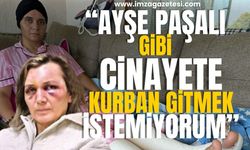 Nur Paşalı ölümün kıyısından döndü! “Ayşe Paşalı gibi cinayete kurban gitmek istemiyorum”