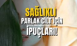 Parlak ve Canlı Bir Cilt İçin İpuçları!