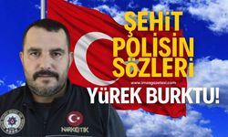 Şehit polisin sözleri yürek burktu!