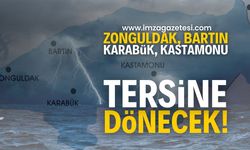 Zonguldak, Bartın, Karabük ve Kastamonu için her şey tersine dönecek!