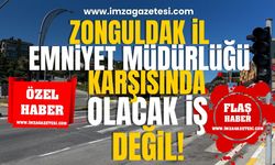 Zonguldak İl Emniyet Müdürlüğü karşısında olacak iş değil!