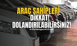 Araç sahipleri dikkat! Dolandırılabilirsiniz...