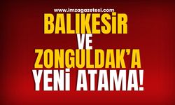 Balıkesir ve Zonguldak'a Yeni Atama!