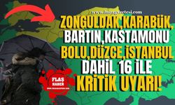 Bolu, İstanbul, Kastamonu, Kocaeli, Sakarya, Sinop, Zonguldak, Bartın, Karabük dahil 16 il için kritik uyarı!