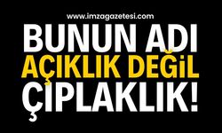 Bunun adı açıklık değil çıplaklık!