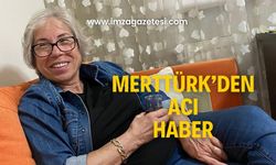 Birten Merttürk’den acı haber!