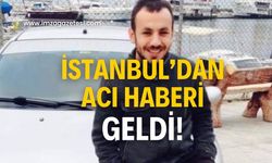 Çalışmak için İstanbul’a gitti, acı haberi geldi!