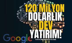 Google'dan Yapay Zeka İçin 120 Milyon Dolarlık Dev Yatırım!