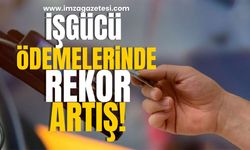 İşgücü Ödemelerinde Rekor Artış!