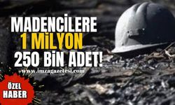 Madencilere 1 milyon 250 bin adet!