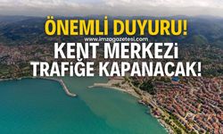 Önemli duyuru! Zonguldak kent merkezi trafiğe kapanacak!